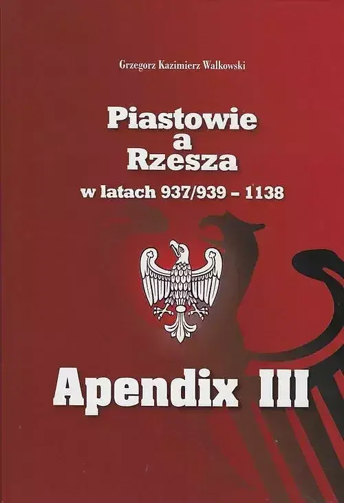 Piastowie a Rzesza w latach 937/939-1138 Apendix III Mapy