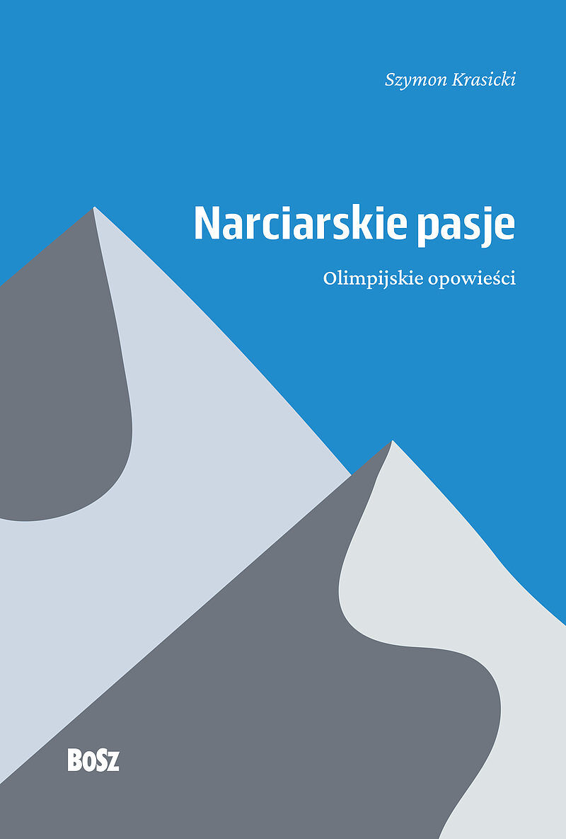 Narciarskie pasje. Olimpijskie opowieści.