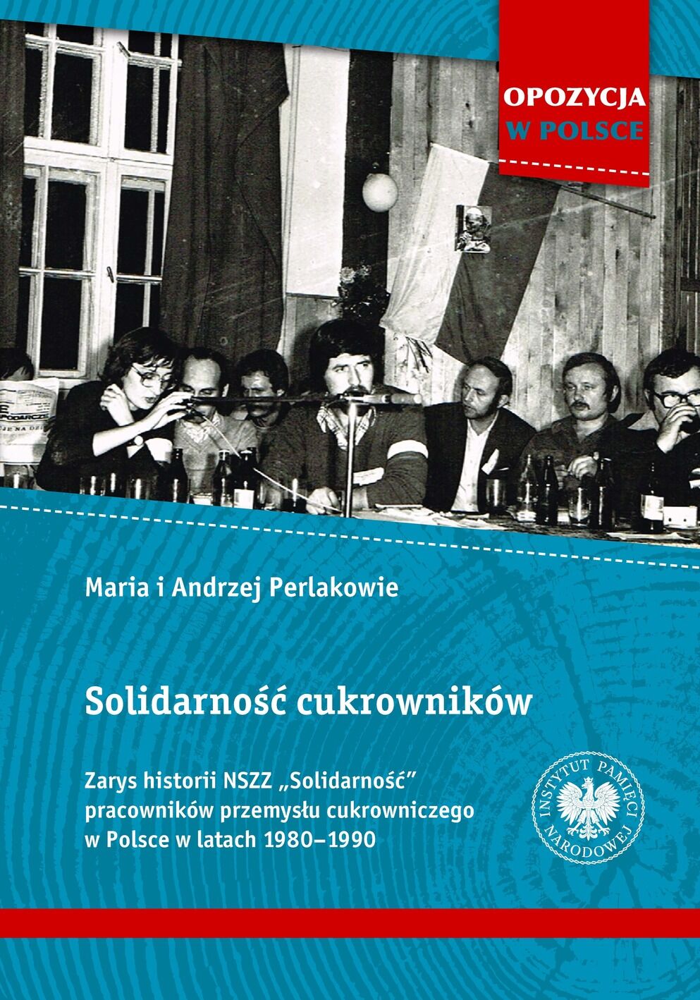 Solidarność cukrowników. Zarys historii NSZZ „Solidarność” pracowników przemysłu cukrowniczego w Polsce w latach 1980–1990