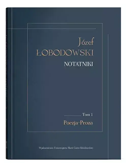 Józef Łobodowski Notatniki. Tom 1 Poezja, Proza