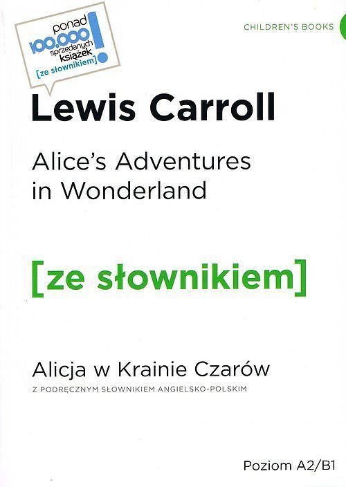 Alice's Adventures in Wonderland / Alicja w krainie czarów (z podręcznym słownikiem angielsko-polskim Poziom A2-B1)