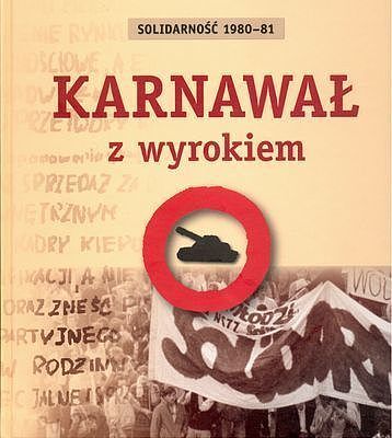 Solidarność 1980-81 Karnawał z wyrokiem