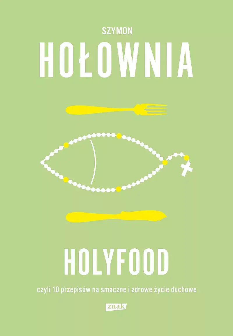 Holyfood, czyli 10 przepisów na smaczne i zdrowe życie duchowe