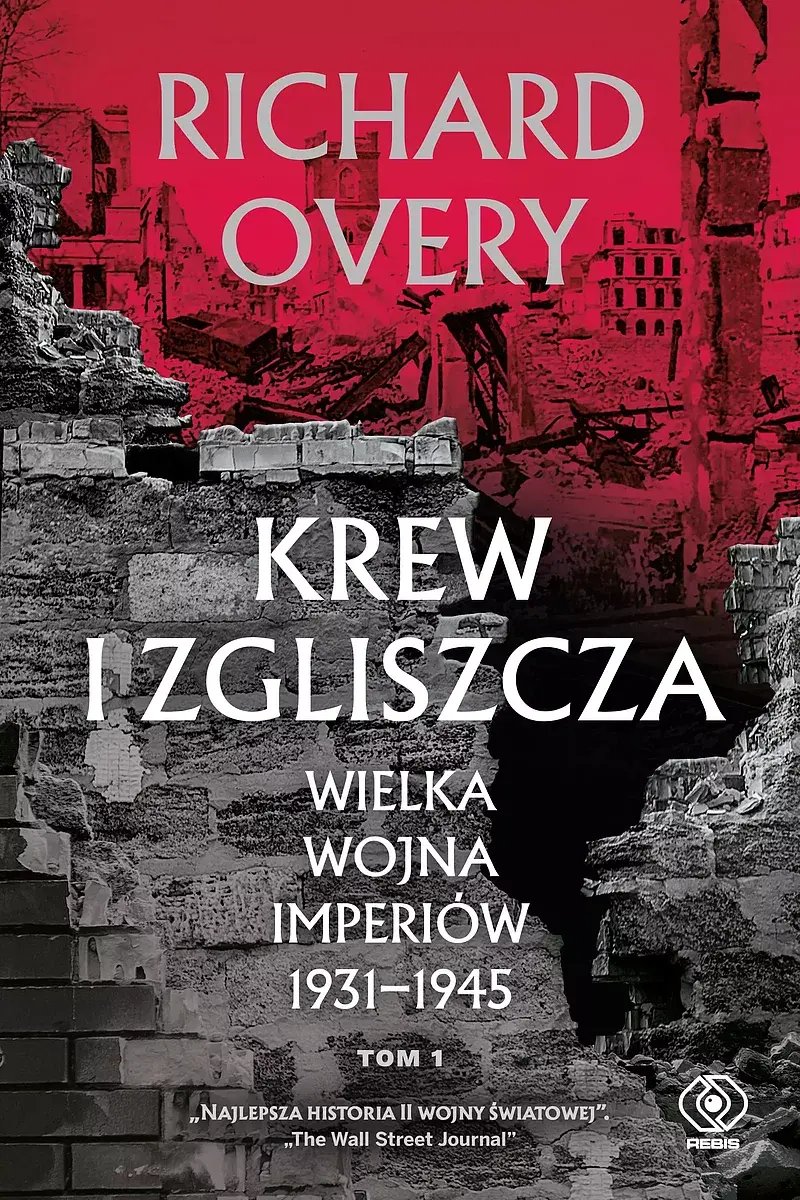 Krew i zgliszcza. Wielka wojna imperiów 1931-1945. Tom 1