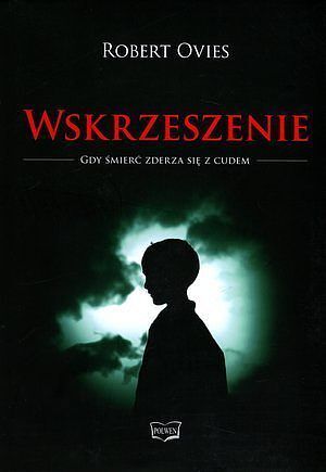 Wskrzeszenie. Gdy śmierć zderza się z cudem
