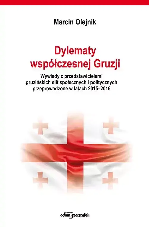 Dylematy współczesnej Gruzji. Wywiady z przedstawicielami gruzińskich elit społecznych i politycznych