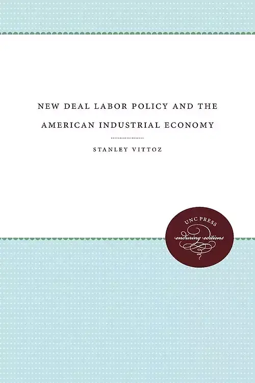 New Deal Labor Policy and the American Industrial Economy
