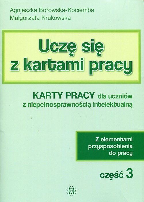 Uczę się z kartami pracy. Część 3 Karty pracy dla uczniów z niepełnosprawnością intelektualną