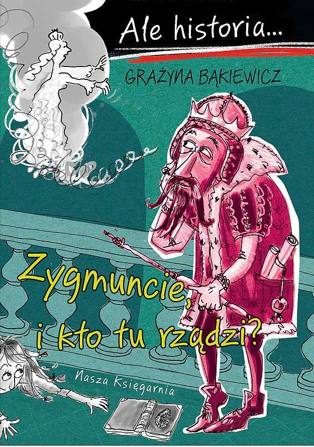 Zygmuncie i kto tu rządzi? Ale historia...