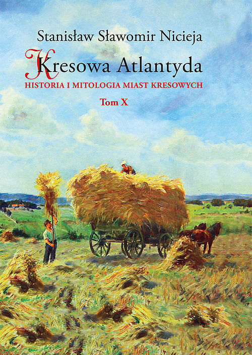 Kresowa Atlantyda. Tom 10 Historia i mitologia miast kresowych