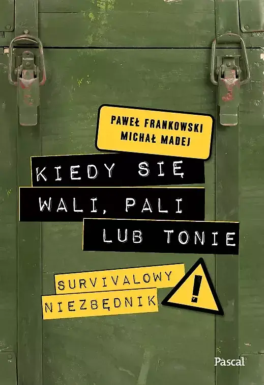 Kiedy się wali, pali lub tonie. Survivalowy niezbędnik