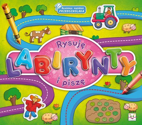 Akademia madrego przedszkolaka. Rysuję labirynty i piszę.