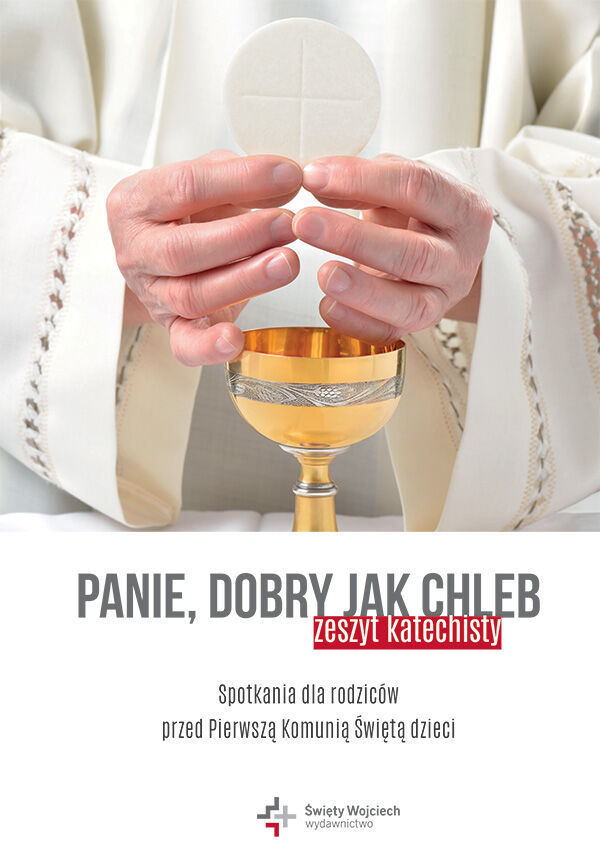 Panie, dobry jak chleb. Spotkania dla rodziców przed Pierwszą Komunią Świętą dzieci