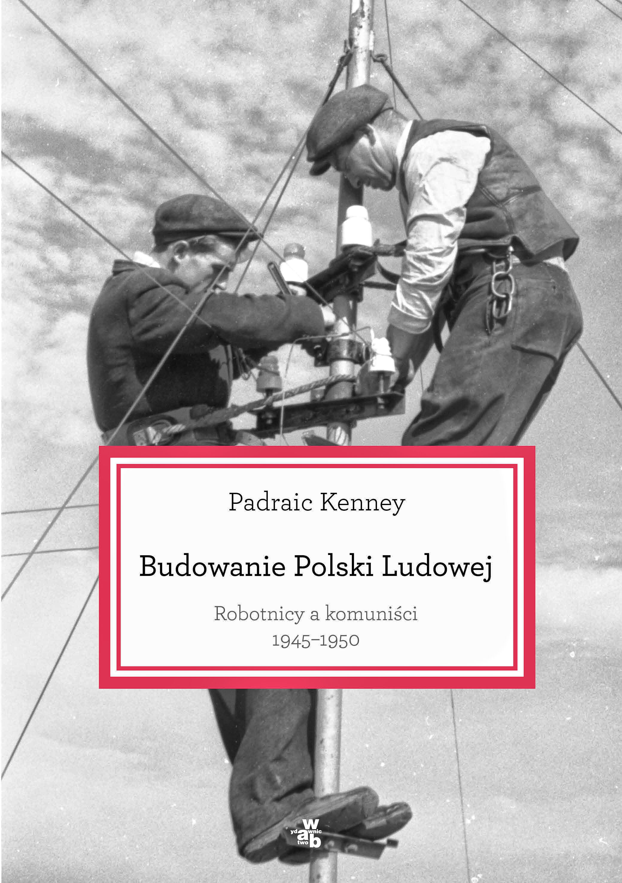 Budowanie Polski ludowej. Robtnicy a komuniści 1945-1950