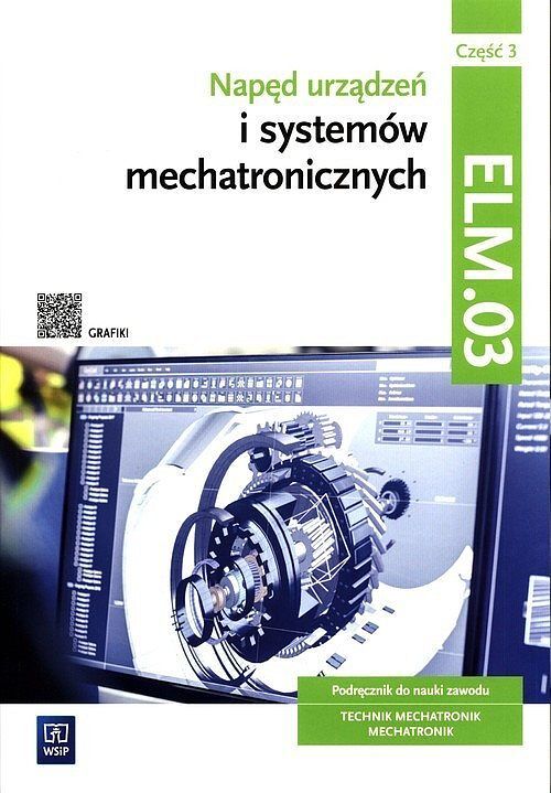 Napęd urządzeń i systemów mechatronicznych Kwalifikacja ELM.03 Podręcznik. Część 3