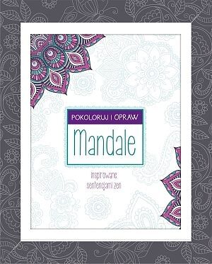 Mandale inspirowane sentencjami zen. Pokoloruj i opraw