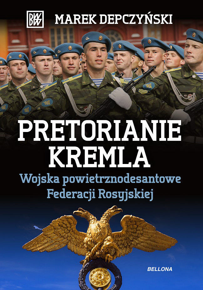 Pretorianie Kremla. Wojska powietrzno–desantowe Federacji Rosyjskiej