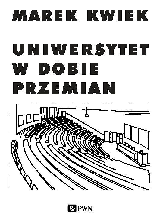 Uniwersytet w dobie przemian. Adaptacje instytucji akademickich do nowych warunków w Polsce i Europie