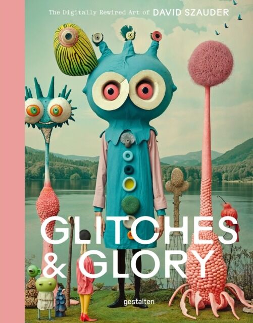 Glitches & Glory. The Digitally Rewired Art of David Szauder