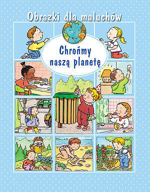 Chrońmy naszą planetę. Obrazki dla maluchów