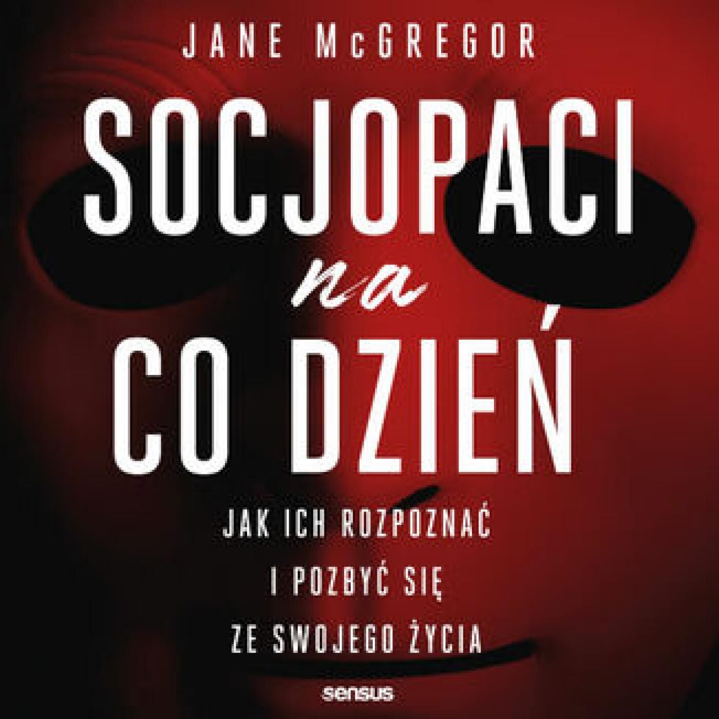 Socjopaci na co dzień. Jak ich rozpoznać i pozbyć się ze swojego życia (audiobook MP3)