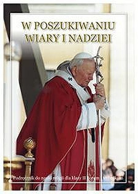 Religia w poszukiwaniu wiary i nadziei podręcznik dla klasy 2 liceum i technikum