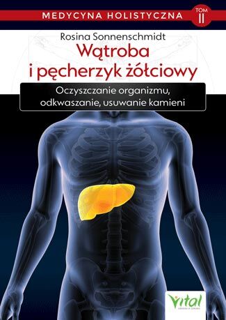 Wątroba i pęcherzyk żółciowy medycyna holistyczna Tom 2