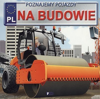 Na budowie poznajemy pojazdy