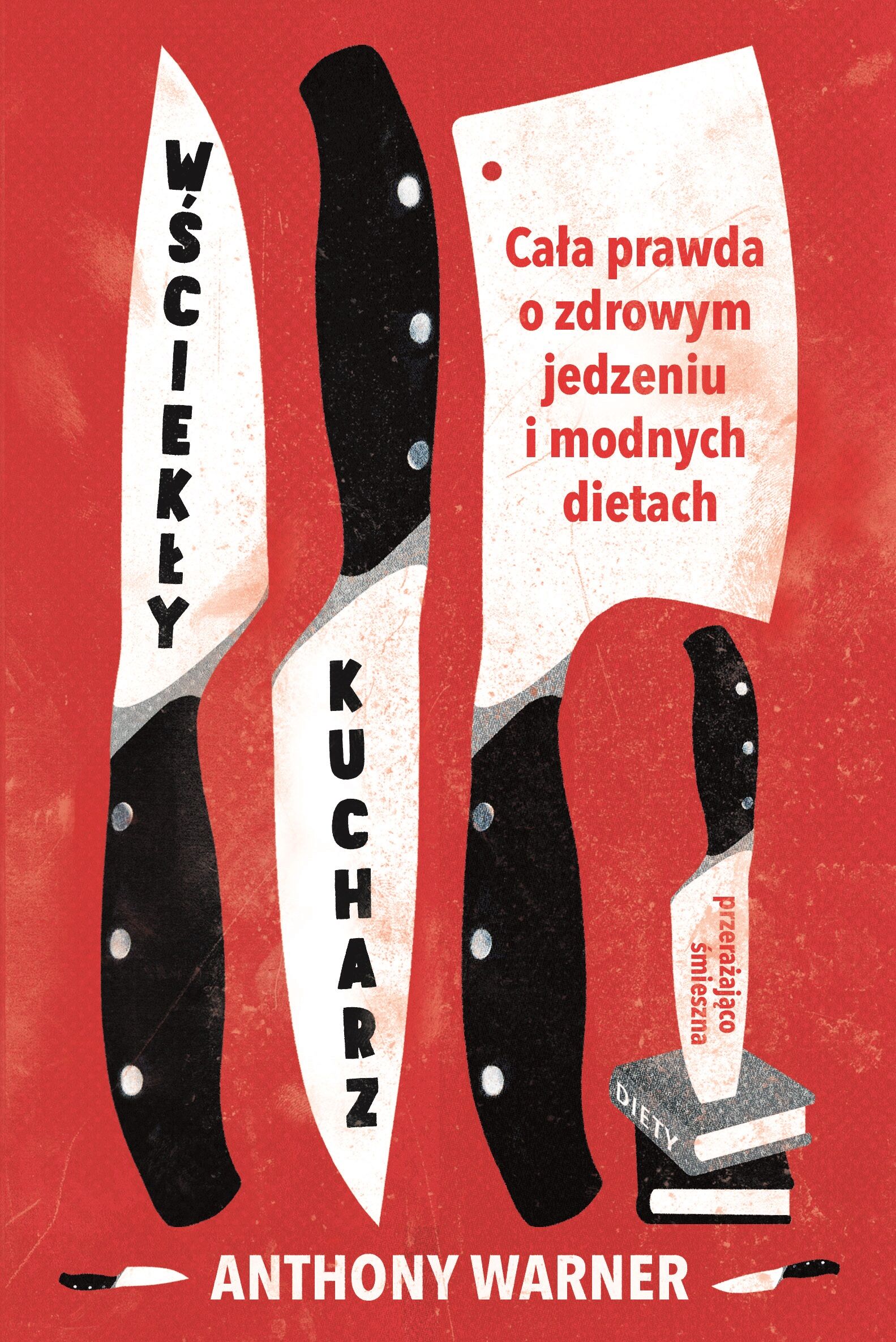Wściekły kucharz cała prawda o zdrowym jedzeniu i modnych dietach
