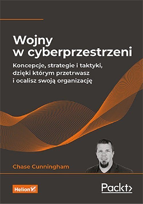 Wojny w cyberprzestrzeni Koncepcje, strategie i taktyki, dzięki którym przetrwasz i ocalisz swoją organizację