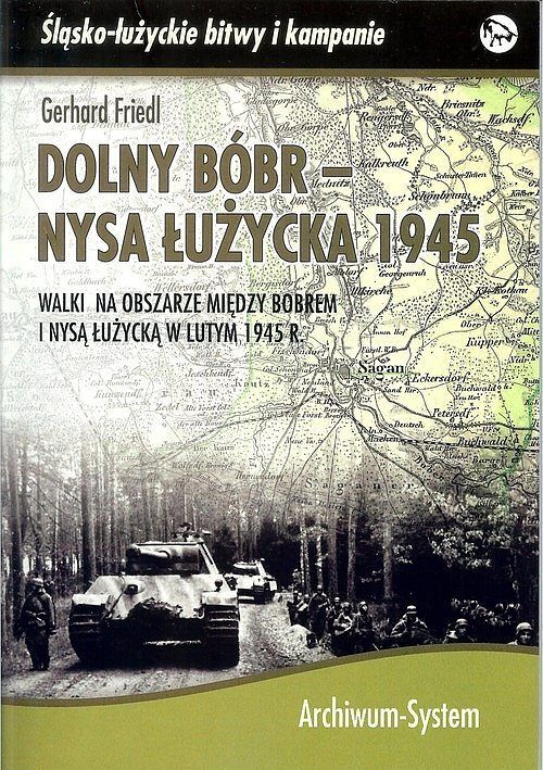 Dolny Bóbr - Nysa Łużycka 1945. Walki na obszarze między Bobrem i Nysą Łużycką w lutym 1945 r.