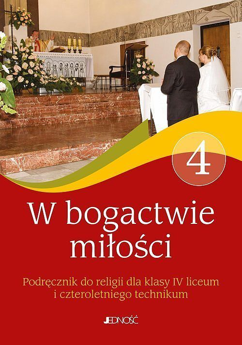 Podręcznik do religii kl. 4 czteroletniego lic. oraz kl. 4 czteroletniego tech. "W bogactwie miłości"