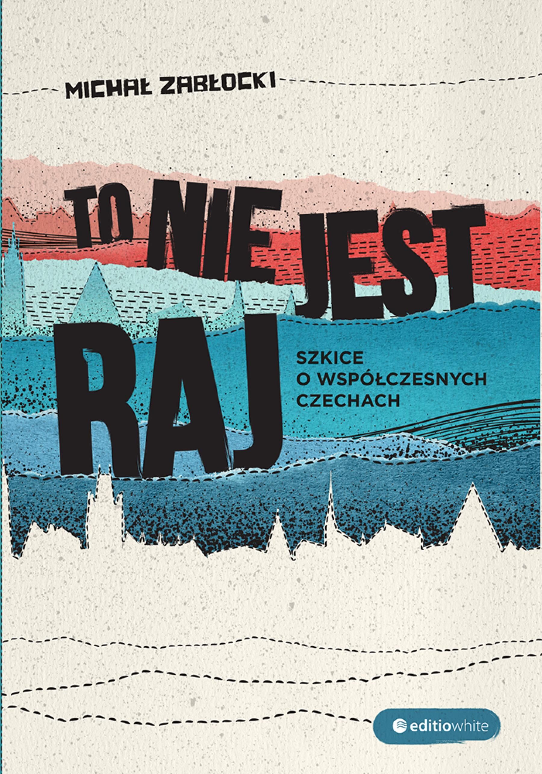To nie jest raj. Szkice o współczesnych Czechach (e-book)