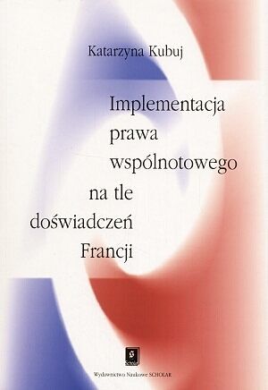 Implementacja prawa wspólnotowego na tle doświadczeń Francji