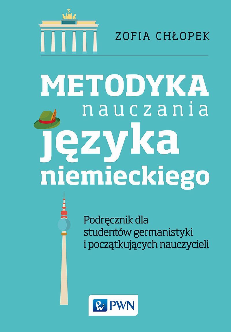 Metodyka nauczania języka niemieckiego. Podręcznik dla studentów germanistyki oraz początkujących nauczycieli