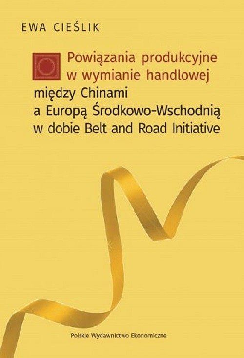 Powiązania produkcyjne w wymianie handlowej między Chinami a Europą Środkow-Wschodnią w dobie Belt and Road