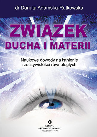 Związek ducha i materii nowe dowody na istnienie rzeczywistości równoległych