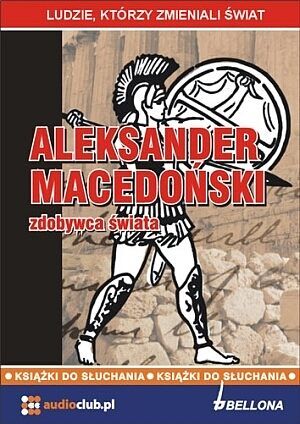 Aleksander Macedoński - zdobywca świata (audiobook CD)