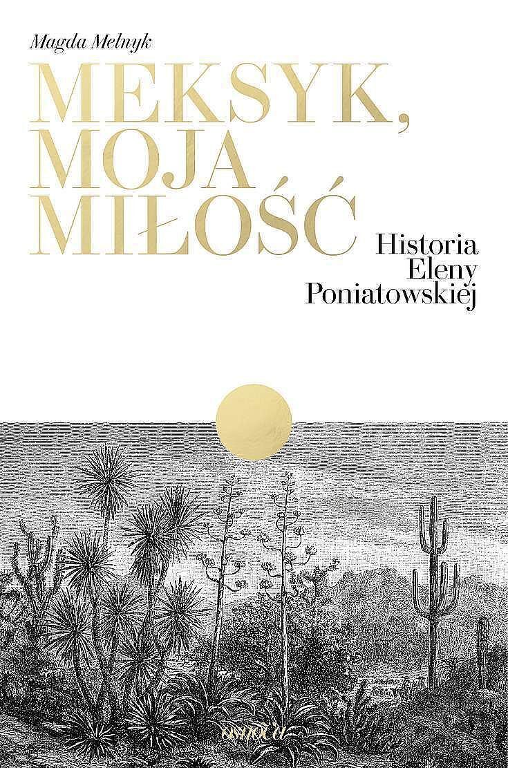 Meksyk, moja miłość. Historia eleny poniatowskiej