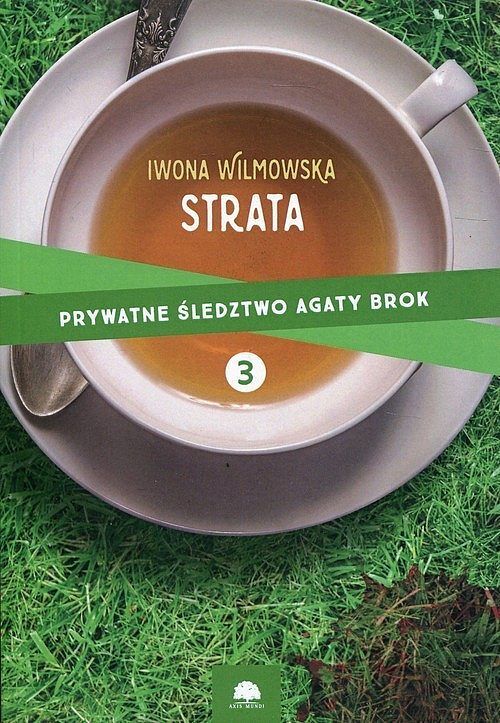 Prywatne śledztwo Agaty Brok. Tom 3 Strata