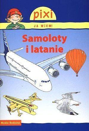 Samoloty i latanie. Pixi Ja wiem!