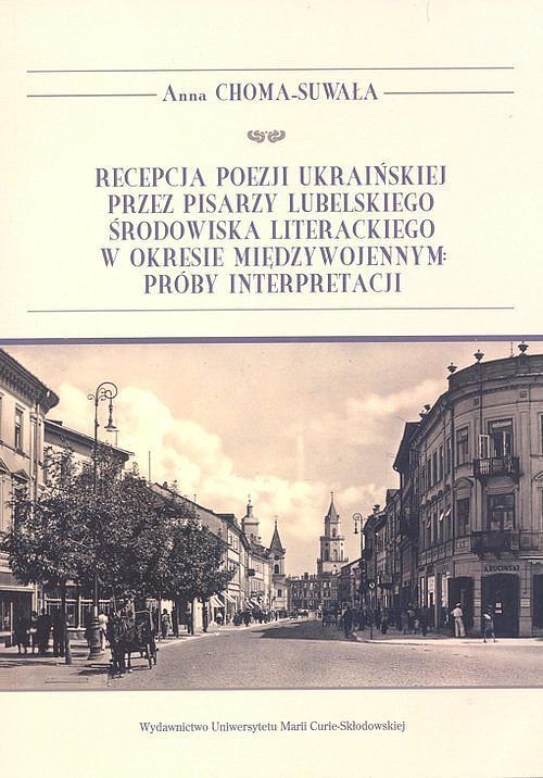 Recepcja poezji ukraińskiej przez pisarzy lubelskiego środowiska literackiego w okresie międzywojenn