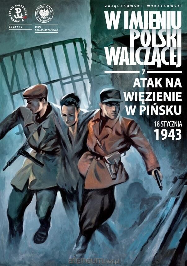 W imieniu Polski Walczącej - 7 - Atak na więzienie w Pińsku, 18 stycznia 1943 r.
