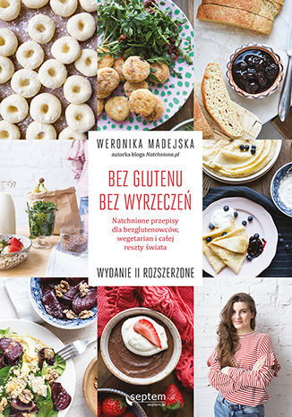 Bez glutenu bez wyrzeczeń natchnione przepisy dla bezglutenowców wegetarian i całej reszty świata wyd. 2