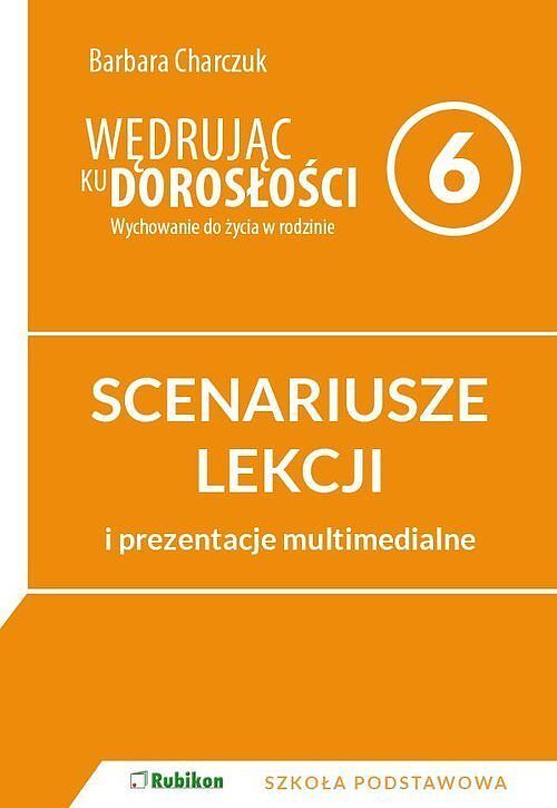 Scenariusze lekcji i prezentacje multimedialne dla klasy 6 szkoły podstawowej. Wędrując ku dorosłośc