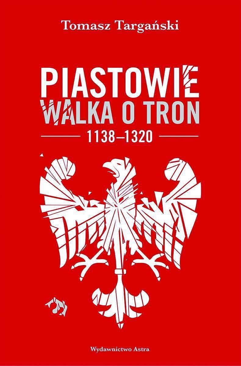 Piastowie. Walka o tron 1138-1320