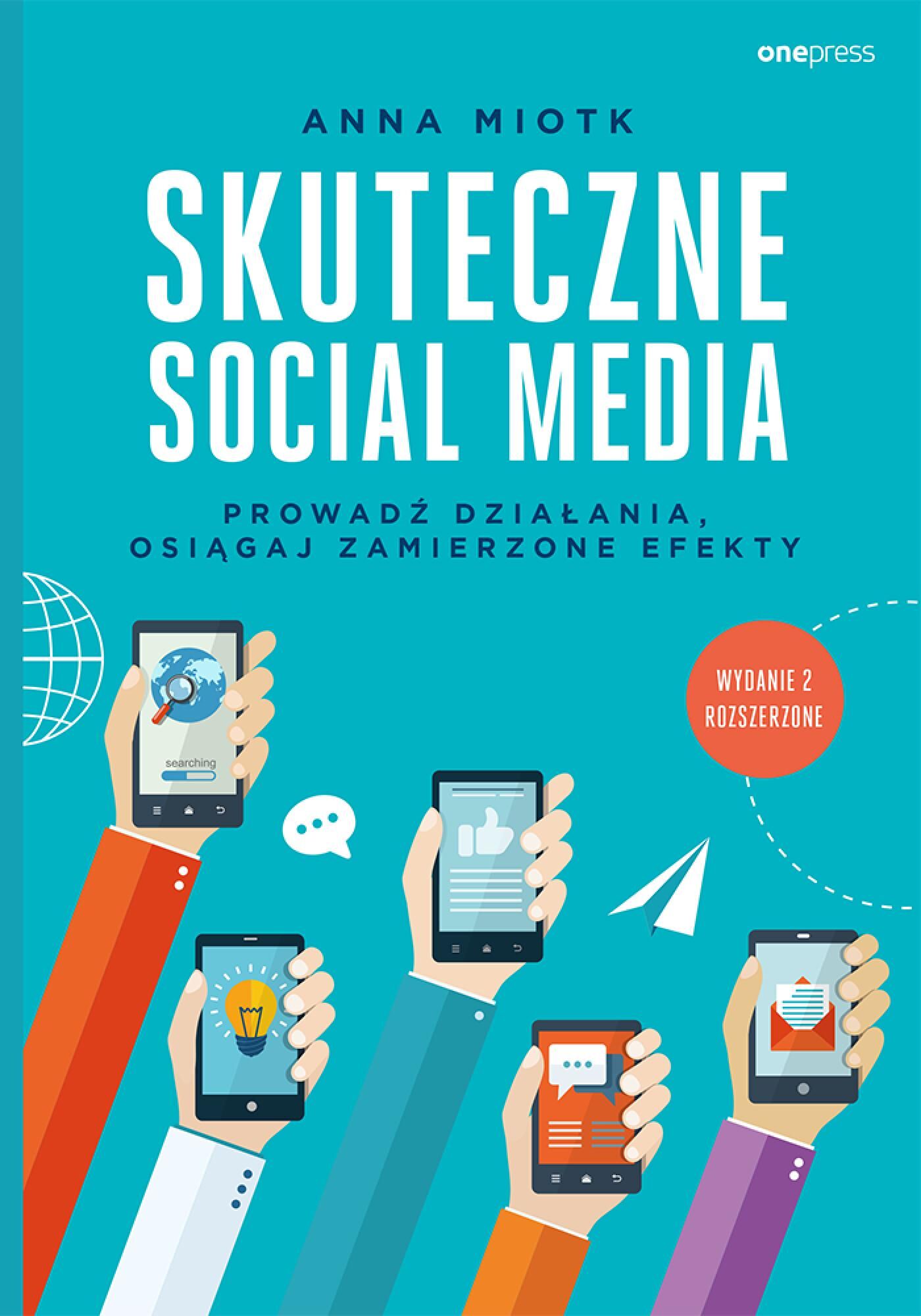 Skuteczne social media. Prowadź działania, osiągaj zamierzone efekty. Wydanie 2 rozszerzone (e-book)