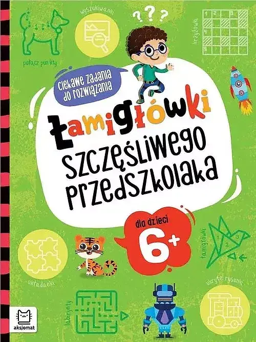 Łamigłówki szczęśliwego przedszkolaka. Ciekawe zadania do rozwiązania dla dzieci 6+