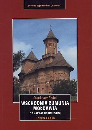 Wschodnia Rumunia. Mołdawia. Od Karpat do Dniestru. Przewodnik