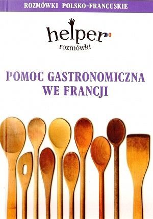 Pomoc gastronomiczna we Francji. Helper - rozmówki polsko - francuskie